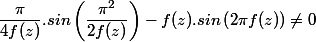 \dfrac {\pi}{4f(z)}.sin\left(\dfrac {\pi^2}{2f(z)} \right)-f(z).sin\left( 2\pi f(z)\right) \neq 0 